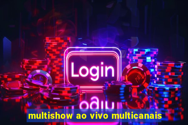 multishow ao vivo multicanais